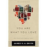 You Are What You Love: The Spiritual Power of Habit