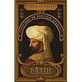 Fatih Sultan Mehmed: Doğu&rsquo;nun ve Batı&rsquo;nın Efendisi