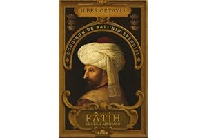 Fatih Sultan Mehmed: Doğu’nun ve Batı’nın Efendisi