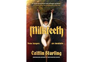 Milkteeth: A Dark, Seductive Tale of Hunger, Love and Transformation From Author Of The Starving Saints