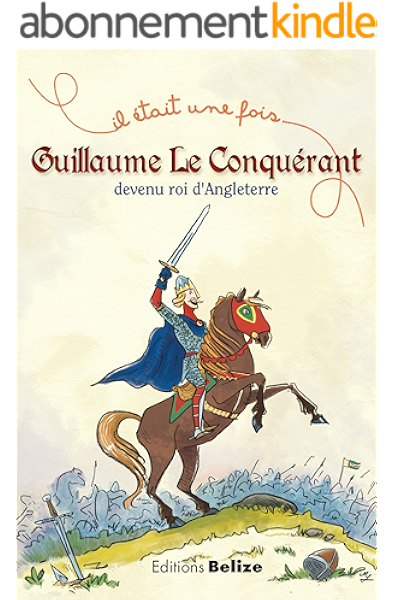 Guillaume Le Conquerant Devenu Roi D Angleterre L Histoire Expliquee Aux Enfants Il Etait Une Fois T 2 Ebook Begue Laurent Fonfara Marta Amazon Fr