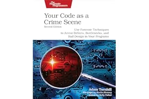 Your Code As a Crime Scene: Use Forensic Techniques to Arrest Defects, Bottlenecks, and Bad Design in Your Programs