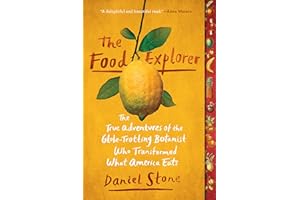 The Food Explorer: The True Adventures of the Globe-Trotting Botanist Who Transformed What America Eats