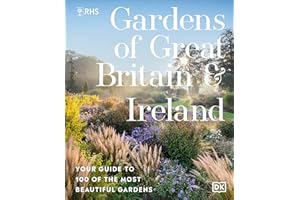RHS Gardens of Great Britain and Ireland: Your Guide to 100 of the Most Beautiful Gardens