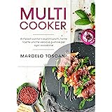 Multicooker: Antipasti, contorni e primi piatti, tante ricette uniche veloci e gustose per ogni occasione.