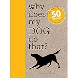Why Does My Dog Do That?: Answers to the 50 Questions Dog Lovers Ask