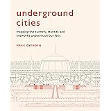 Underground Cities: Mapping the tunnels, transits and networks underneath our feet