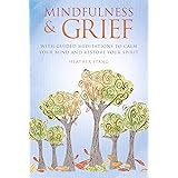 Mindfulness & Grief: With guided meditations to calm your mind and restore your spirit