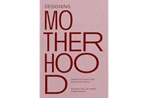 Designing Motherhood: Things that Make and Break Our Births