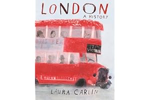 London: A History: An artist’s exploration of London through the ages from prehistory to modern-day, packed with beautiful illustrations, poems and ... accounts – a book to be treasured by all ages