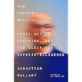 The Infinity Machine: Demis Hassabis, DeepMind, and the Quest for Superintelligence