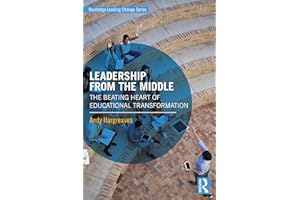 Leadership From the Middle: The Beating Heart of Educational Transformation (Routledge Leading Change)