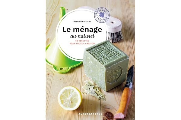 Le ménage au naturel: 50 recettes pour toute la maison