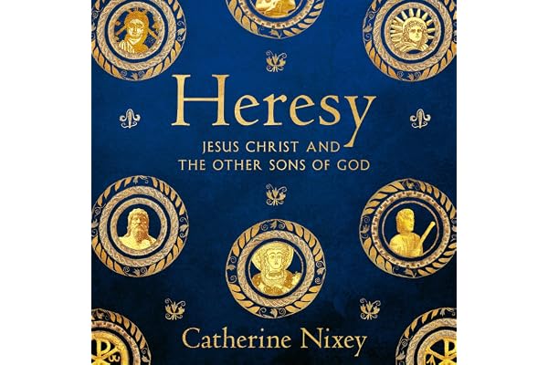 Heresy: Jesus Christ and the Other Sons of God