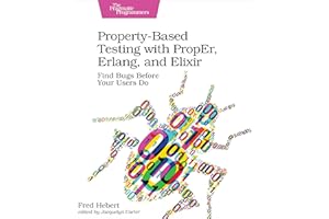 Property–Based Testing with PropEr, Erlang, and Eliixir: Find Bugs Before Your Users Do