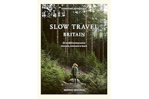 Slow Travel Britain: 22 Mindful Journeys Across England, Scotland and Wales