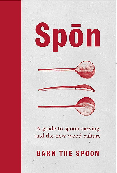 Spon A Guide To Spoon Carving And The New Wood Culture English Edition Ebook Spoon Barn The Amazon De Kindle Shop