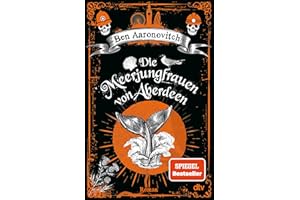 Die Meerjungfrauen von Aberdeen: Roman | Ein magisches Erlebnis - Peter Grant is back! (Die Flüsse-von-London-Reihe (Peter Grant), Band 10)