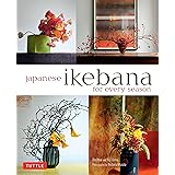 Japanese Ikebana for Every Season: Elegant Flower Arrangements for Your Home: .
