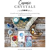 Cosmic Crystals: Rituals and Meditations for Connecting With Lunar Energy