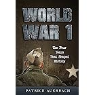 World War 1: The Four Years That Shaped History (World War 1 & World War 2 History Books)