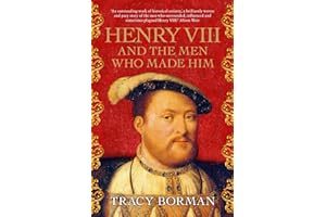 Henry VIII and the Men Who Made Him: The secret history behind the Tudor throne, perfect for fans of WOLF HALL