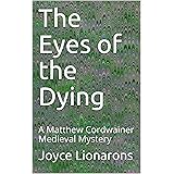 The Eyes of the Dying: A Matthew Cordwainer Medieval Mystery (Matthew Cordwainer Medieval Mysteries Book 12)