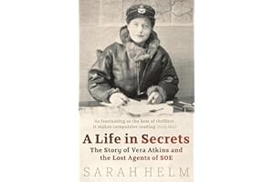 A Life In Secrets: Vera Atkins and the Lost Agents of SOE