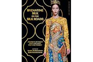 Byzantine Silk on the Silk Roads: Journeys between East and West, Past and Present