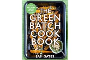 The Green Batch Cook Book: Vegetarian and Vegan Recipes for Busy People