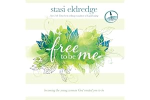 Free to Be Me: Becoming the Young Woman God Created You to Be