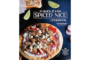 The Quick & Easy Spiced Nice Cookbook: 60 Exciting Meals That Deliver on Flavor―in 30 Minutes or Less