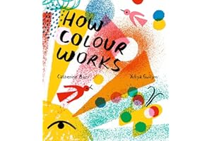 How Colour Works: Why is the sky blue? Why is snow white and darkness black? This fascinating book supports all STEAM subjects!