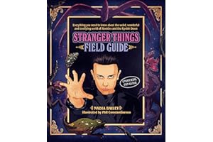 The Stranger Things Field Guide: Everything you need to know about the weird, wonderful and terrifying world of Hawkins and the Upside Down