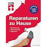 Reparaturen zu Hause: Technische Probleme beheben - Praxistipps für die wichtigsten Arbeitstechniken - für Mieter und Eigentü