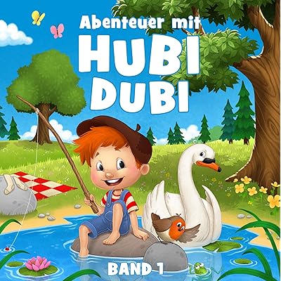 Hubi Dubi Abenteuergeschichten - Band 1: Inspirierende Vorlesegeschichten für Kinder ab 3 Jahren