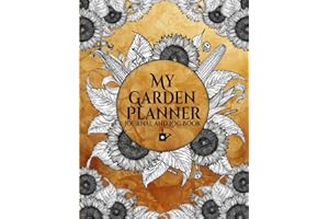 My Garden Planner Journal and Log Book: A Complete Gardening Notebook Organizer for Avid Gardeners of All Ages From Beginner To Experienced - With a a ... Sunflower Designed Interior and Exterior