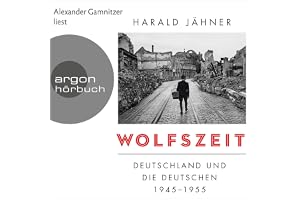 Wolfszeit: Deutschland und die Deutschen 1945-1955