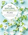 The Natural Menopause Plan: How to overcome the symptoms with diet, supplements, exercise and more than 90 recipes: Over the Symptoms with Diet, Supplements, Exercise and More Than 90 Recipes