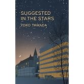 Suggested in the Stars: by Yoko Tawada (Scattered all over the earth trilogy, 2)