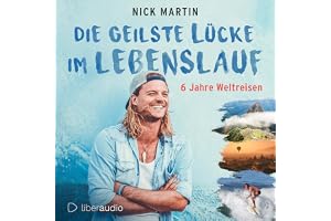 Die geilste Lücke im Lebenslauf: 6 Jahre Weltreisen