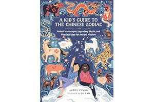 A Kid's Guide to the Chinese Zodiac: Animal Horoscopes, Legendary Myths, and Practical Uses for Ancient Wisdom
