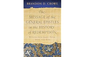 The Message of the General Epistles in the History of Redemption: Wisdom from James, Peter, John, and Jude