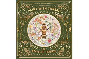 Paint with Thread: A Step-By-Step Guide to Embroidery Through the Seasons