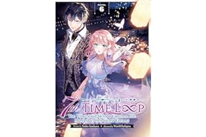 7th Time Loop: The Villainess Enjoys a Carefree Life Married to Her Worst Enemy! (Light Novel) Vol. 6