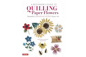 A Beginner's Guide to Quilling Paper Flowers: Beautiful Japanese Style Paper Art