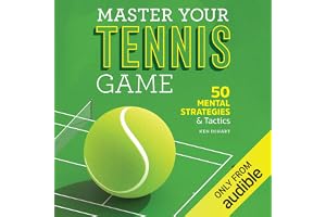 Master Your Tennis Game: 50 Mental Strategies and Tactics