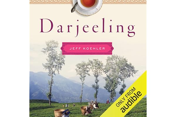 Darjeeling: The Colorful History and Precarious Fate of the World's Greatest Tea