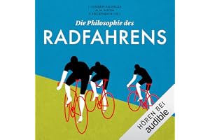 Die Philosophie des Radfahrens: Kleine Philosophie Reihe, Band 1