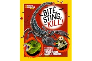 Bite, Sting, Kill: The Incredible Science of Toxins, Venom, Fangs & Stingers (National Geographic Kids): The Incredible Science of Toxins, Venom, Fangs, and Stingers